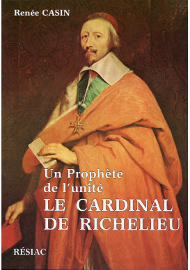 PROPHETE DE L'UNITE LE CARDINAL DE RICHELIEU