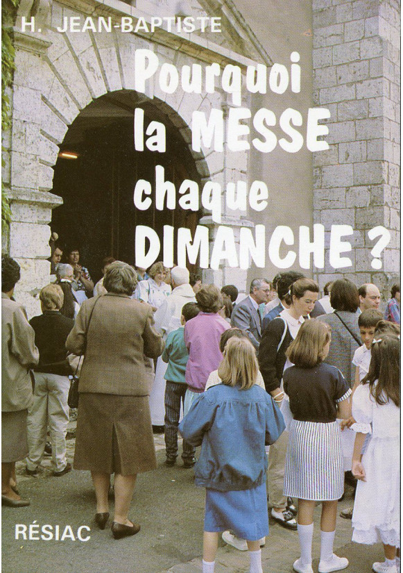 POURQUOI LA MESSE CHAQUE DIMANCHE ?