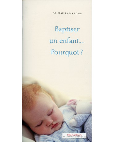 BAPTISER UN ENFANT... POURQUOI ?
