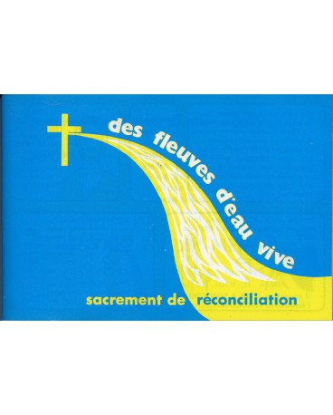 DES FLEUVES D EAU VIVE : SACREMENT DE LA RÉCONCILIATION
