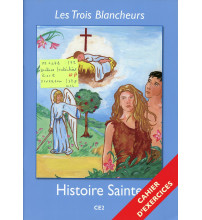 LES TROIS BLANCHEURS - HISTOIRE SAINTE Le cahier d’exercices - CE2