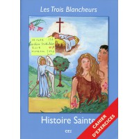 TROIS BLANCHEURS (LES) - HISTOIRE SAINTE Le cahier d’exercices - CE2