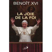BENOÎT XVI - JOIE DE LA FOI (LA)