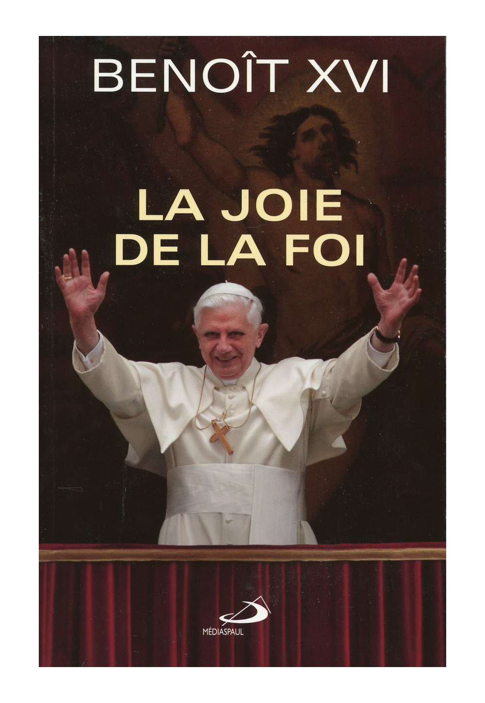 BENOIT XVI LA JOIE DE LA FOI