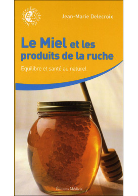 MIEL ET LES PRODUITS DE LA RUCHE (LE) Equilibre et santé au naturel