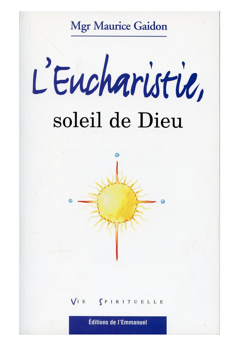 EUCHARISTIE (L'), SOLEIL DE DIEU
