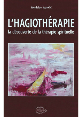 HAGIOTHÉRAPIE (L’) La découverte de la thérapie spirituelle