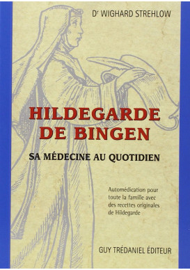 HILDEGARDE DE BINGEN : SA MÉDECINE AU QUOTIDIEN