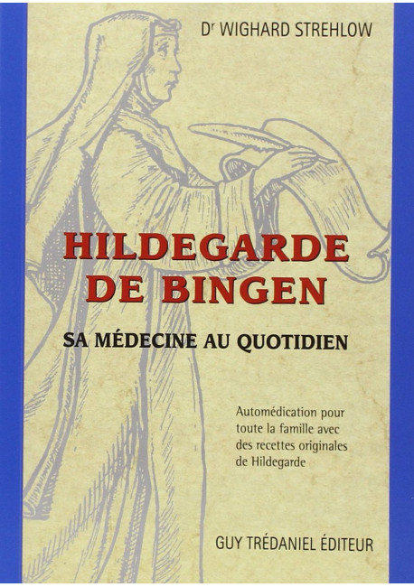 HILDEGARDE DE BINGEN : SA MÉDECINE AU QUOTIDIEN