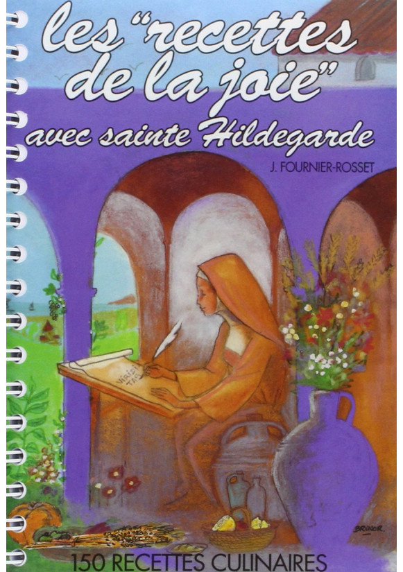 RECETTES DE LA JOIE AVEC SAINTE HILDEGARDE Tome 1