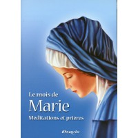 MOIS DE MARIE (LE) Méditations et prières