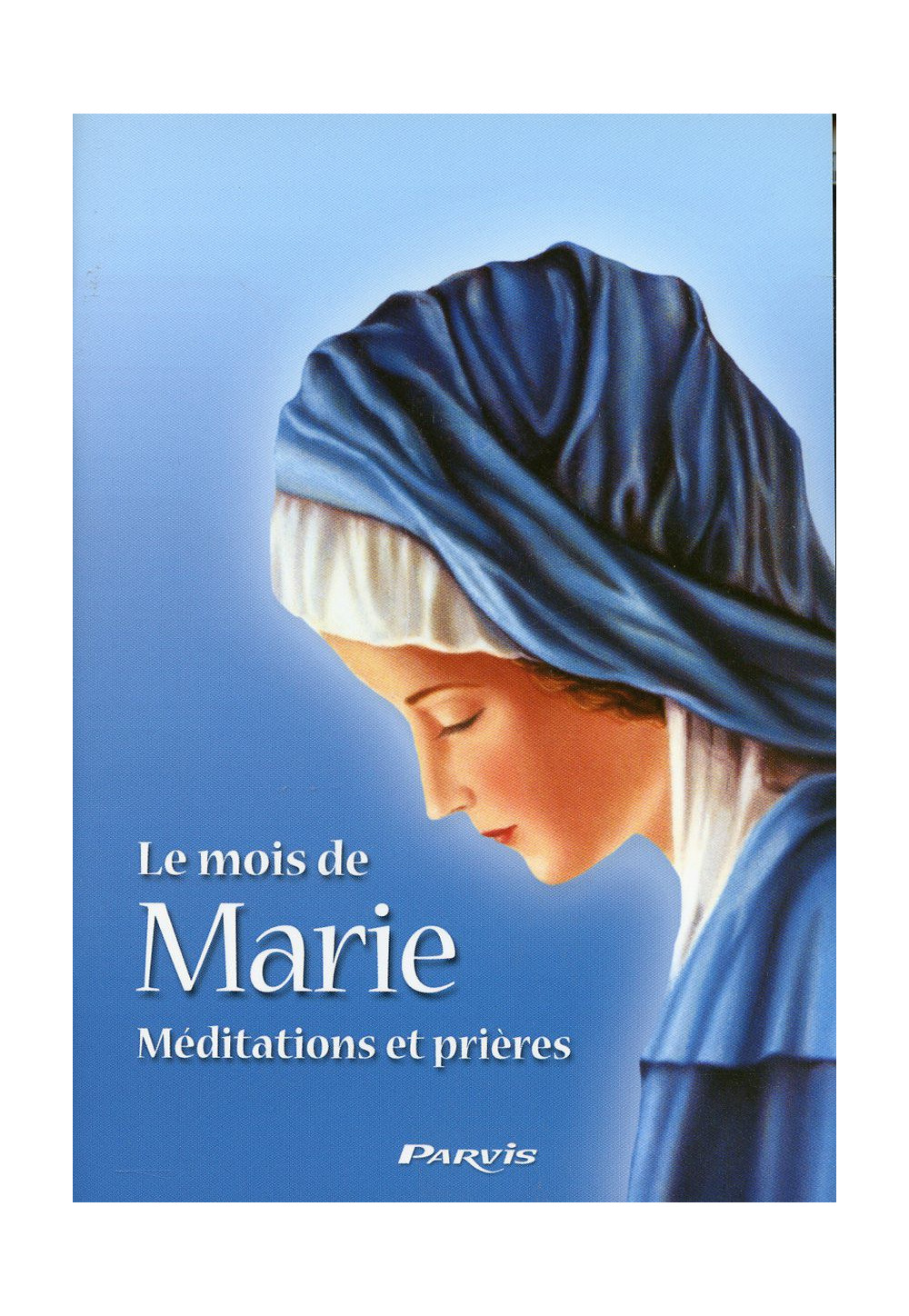 MOIS DE MARIE (LE) Méditations et prières