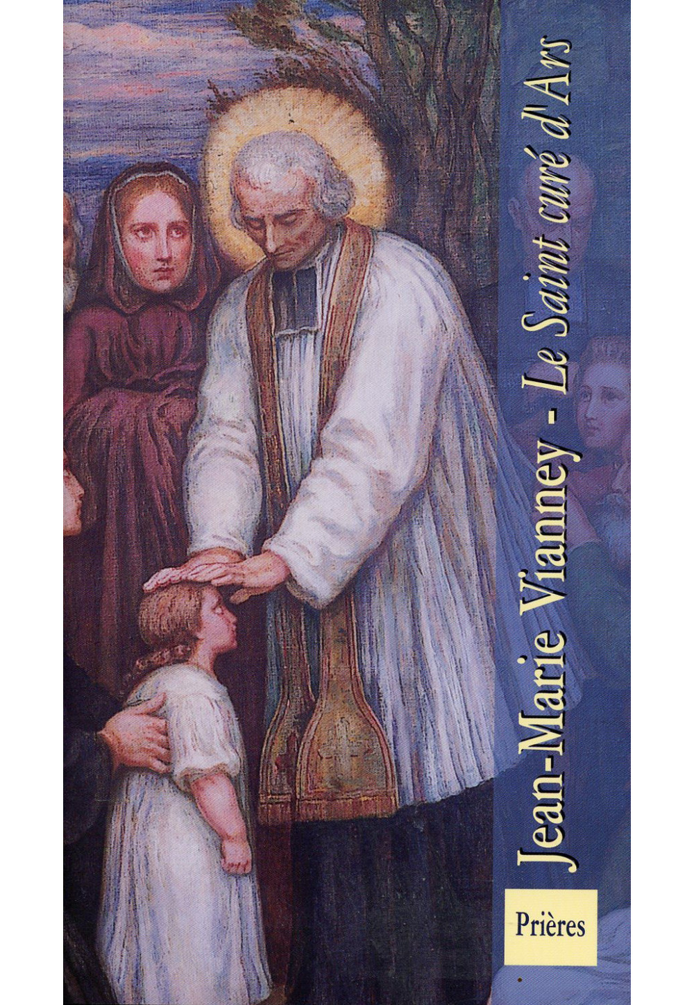 JEAN MARIE VIANNEY LE SAINT CURÉ D'ARS 