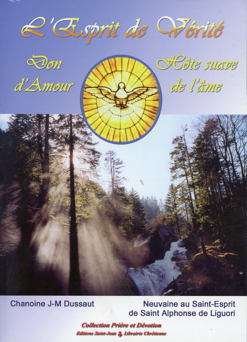 Neuvaine Au Saint esprit De St Alphonse De Liguori Pdf ESPRIT DE VÉRITÉ (L') Don d'Amour, hôte suave de l'âme - EDITIONS RESIAC