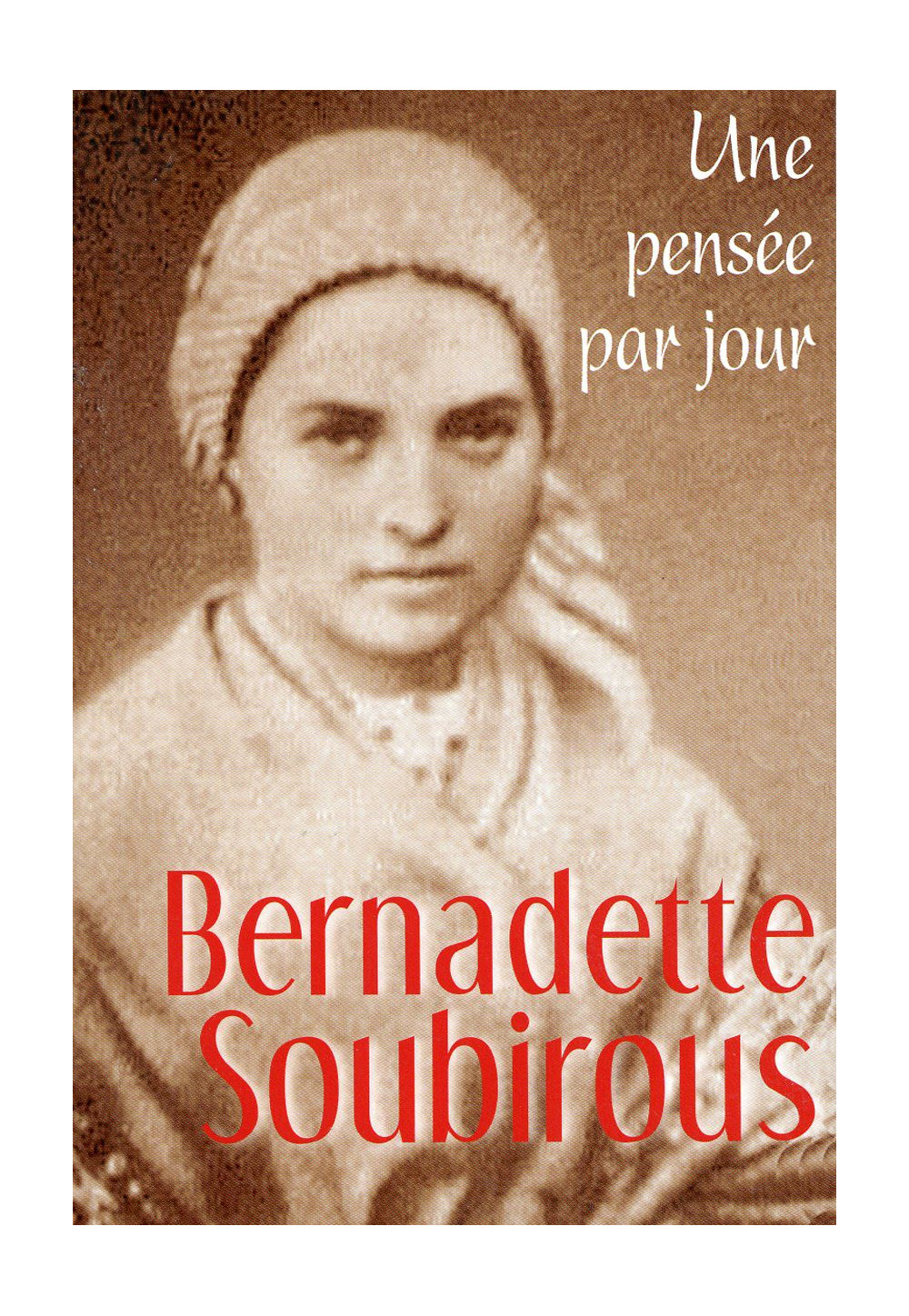 UNE PENSÉE PAR JOUR BERNADETTE SOUBIROUS
