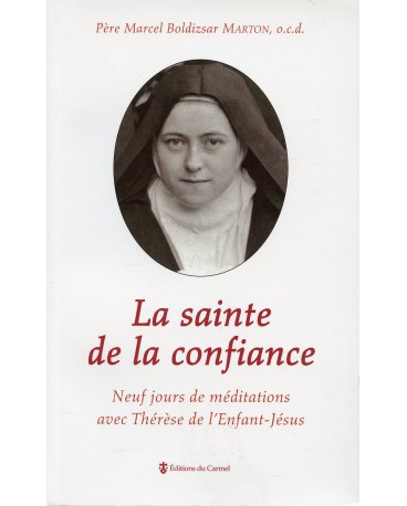SAINTE DE LA CONFIANCE (LA) 9 jours de méditations avec Thérèse de l'Enfant-Jésus