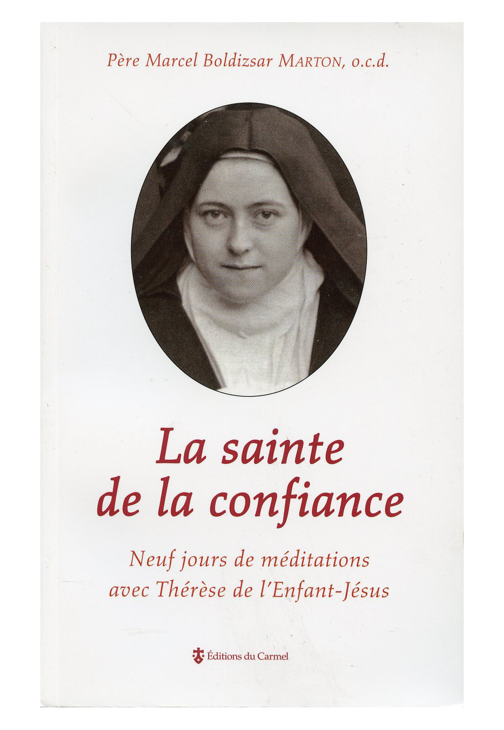 SAINTE DE LA CONFIANCE (LA) 9 jours de méditations avec Thérèse de l'Enfant-Jésus