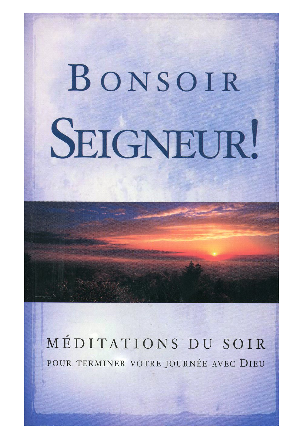 BONSOIR SEIGNEUR ! MÉDITATIONS DU SOIR