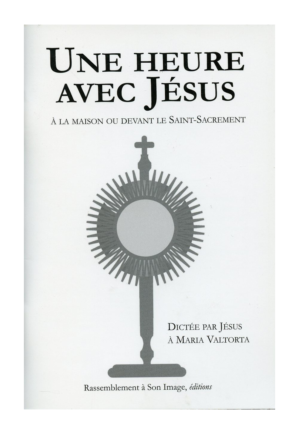 UNE HEURE AVEC JÉSUS à la maison ou devant le Saint-Sacrement Dictée par Jésus à Maria Valtorta