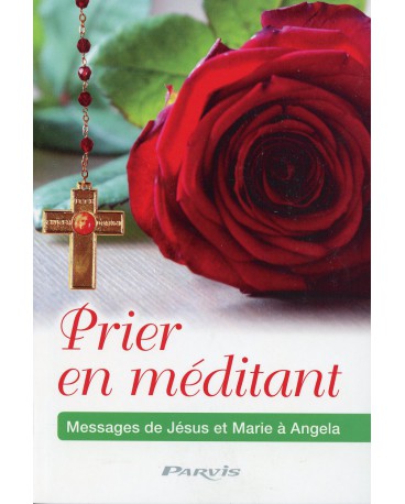PRIER EN MÉDITANT Messages de Jésus et Marie à Angela