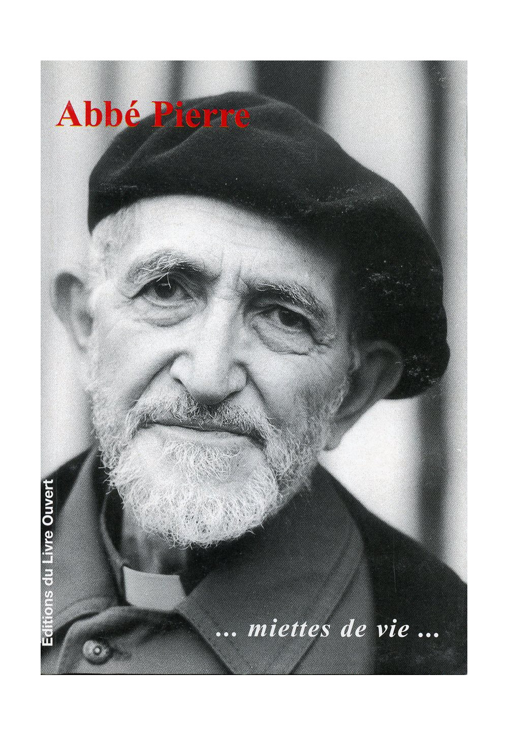ABBÉ PIERRE ... MIETTES DE VIE…