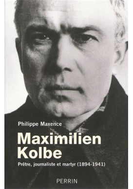 MAXIMILIEN KOLBE Prêtre, journaliste et martyr (1894-1941)