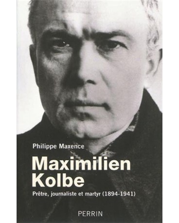 MAXIMILIEN KOLBE Prêtre, journaliste et martyr (1894-1941)