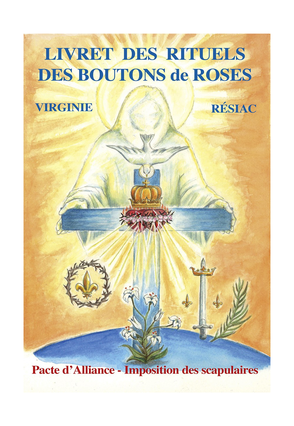 LIVRET DES RITUELS DES BOUTONS DE ROSES Pacte d’alliance - Imposition des scapulaires
