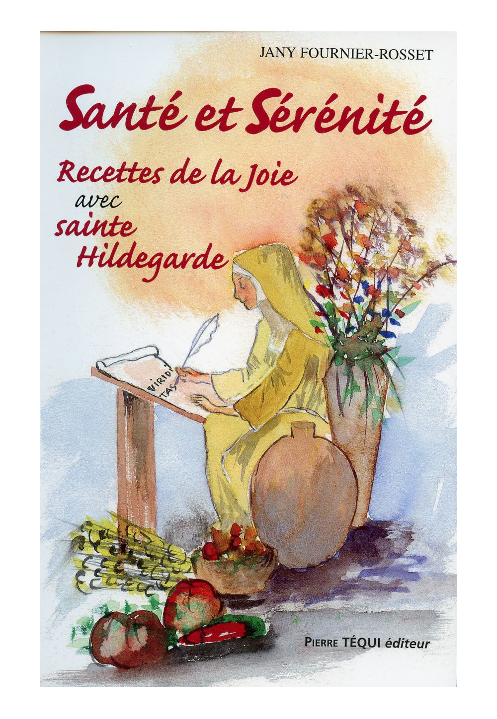 RECETTES DE LA JOIE STE HILDEGARDE T2 SANTÉ ET SERENITÉ