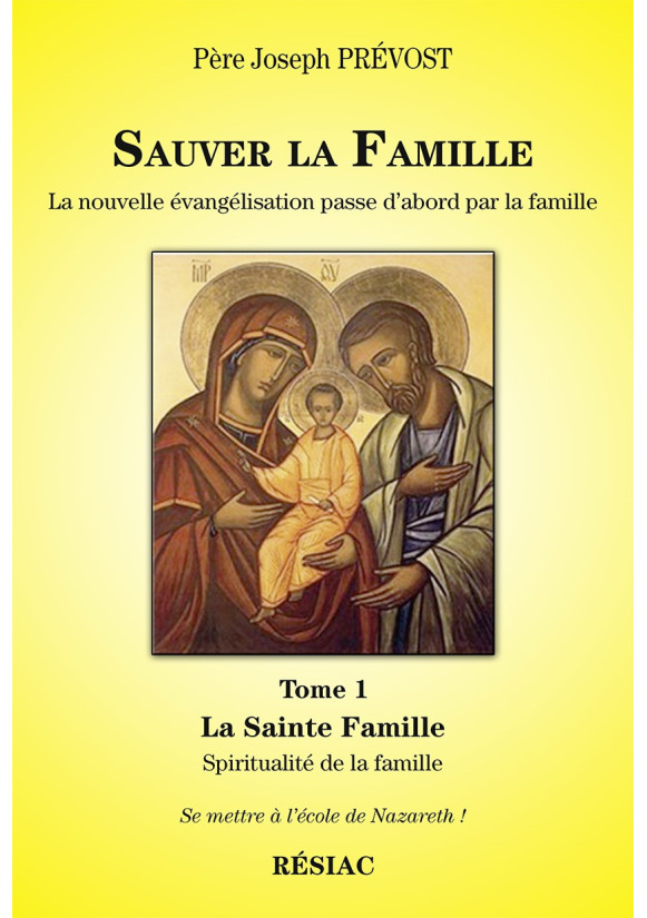 SAUVER LA FAMILLE La nouvelle évangélisation passe d’abord par la famille