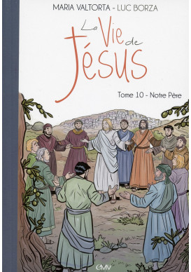 VIE DE JÉSUS (LA) - TOME 10 : NOTRE PÈRE