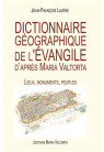 DICTIONNAIRE GÉOGRAPHIQUE DE L’ÉVANGILE D’APRÈS MARIA VALTORTA Lieux, monuments, peuples