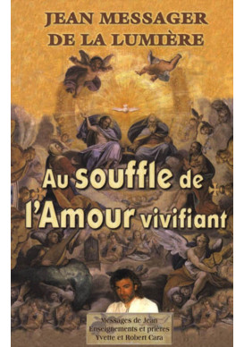 JEAN MESSAGER DE LA LUMIERE - Tome 3 AU SOUFFLE DE L'AMOUR VIVIFIANT