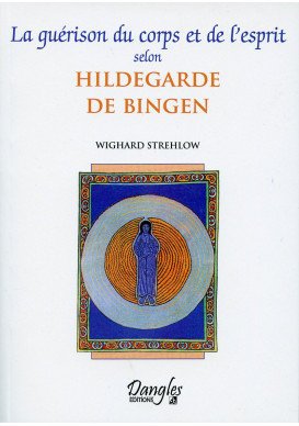 GUÉRISON DU CORPS ET DE L'ESPRIT SELON HILDEGARDE (LA)