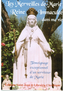 MERVEILLES DE MARIE REINE IMMACULÉE DANS MA VIE (LES)