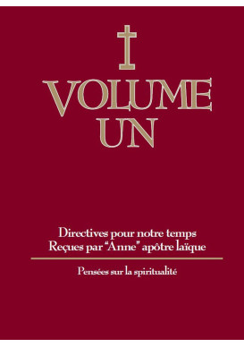 DIRECTIVES POUR NOTRE TEMPS RECUES PAR ANNE - Volume 1