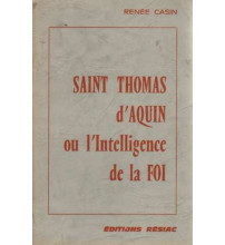 ST THOMAS D AQUIN OU L'INTELLIGENCE DE LA FOI