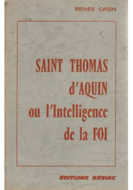 ST THOMAS D AQUIN OU L'INTELLIGENCE DE LA FOI