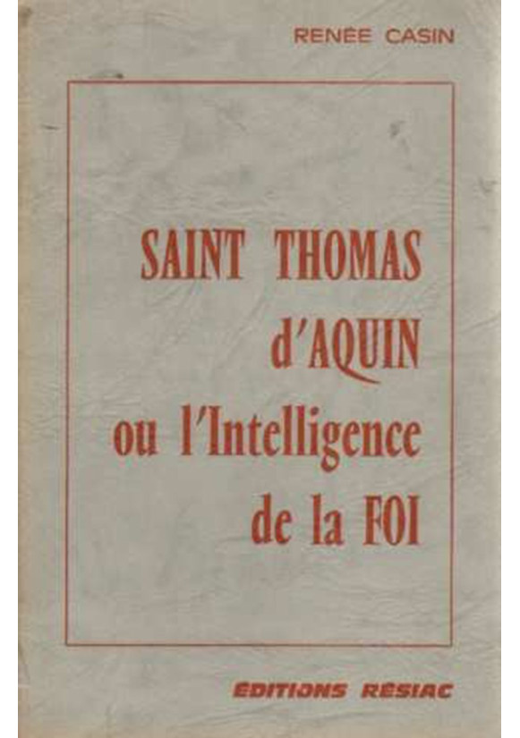 ST THOMAS D AQUIN OU L'INTELLIGENCE DE LA FOI