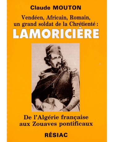 LAMORICIERE DE L'ALGERIE FRANCAISE AUX ZOUAVES PONTIFICAUX