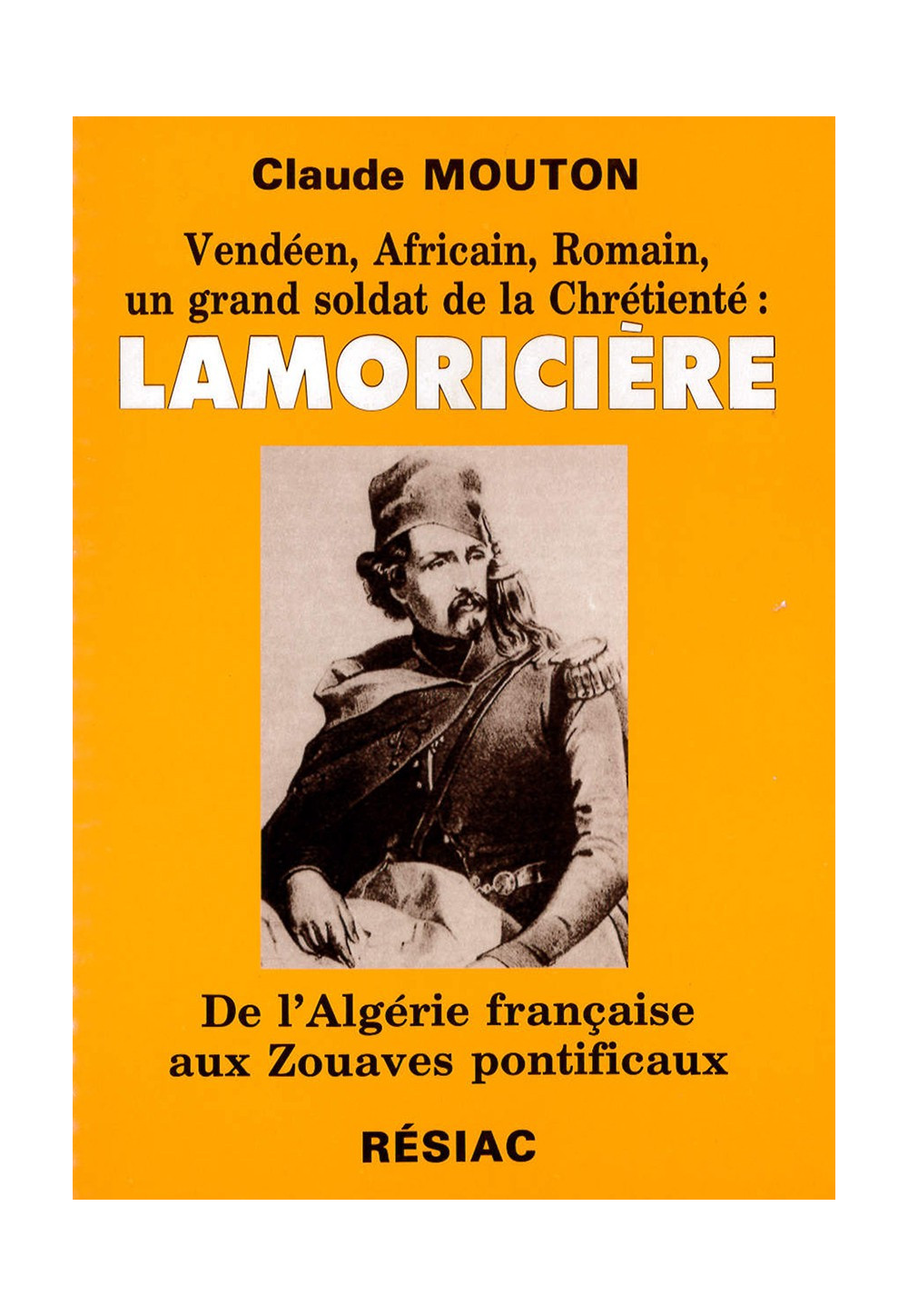 LAMORICIERE DE L'ALGERIE FRANCAISE AUX ZOUAVES PONTIFICAUX