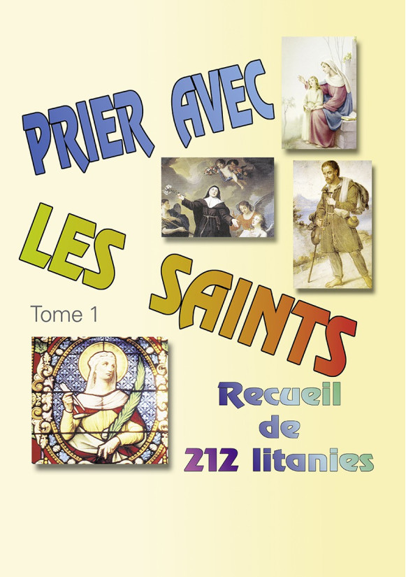 PRIER AVEC LES SAINTS T1 - RECUEIL DE 212 LITANIES 2e édition