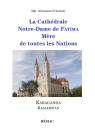 CATHÉDRALE NOTRE-DAME DE FATIMA (LA) - MÈRE DE TOUTES LES NATIONS