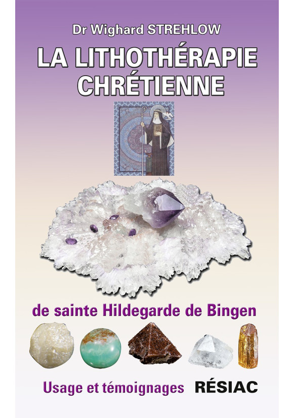 LITHOTHÉRAPIE CHRÉTIENNE DE SAINTE HILDEGARDE DE BINGEN (LA)