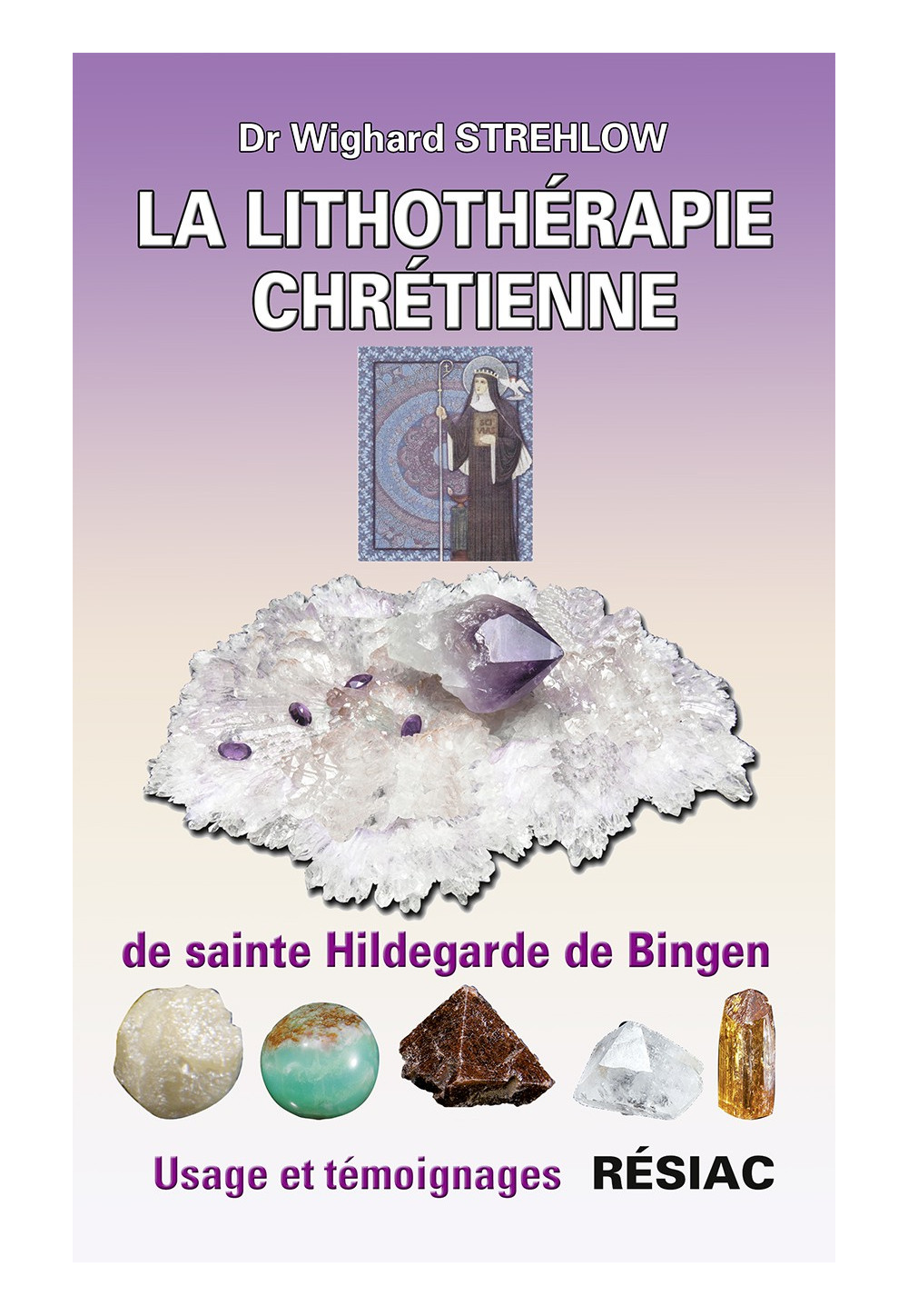 LITHOTHÉRAPIE CHRÉTIENNE DE SAINTE HILDEGARDE DE BINGEN (LA)