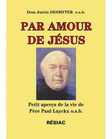 PAR AMOUR DE JÉSUS Petit aperçu de la vie de Père Paul Luyckx, osb
