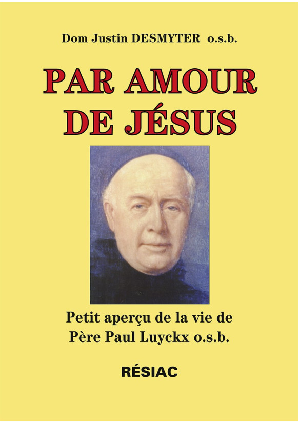 PAR AMOUR DE JÉSUS Petit aperçu de la vie de Père Paul Luyckx, osb