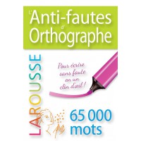 ANTI FAUTES D ORTHOGRAPHE (L') LAROUSSE