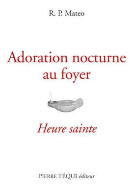 ADORATION NOCTURNE AU FOYER (L') HEURE STE