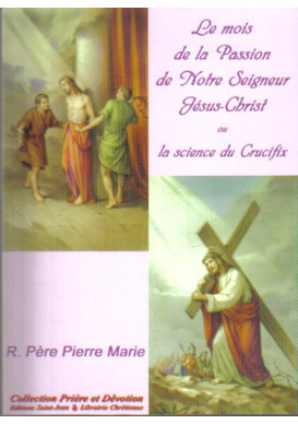 MOIS DE LA PASSION DE NOTRE-SEIGNEUR JÉSUS CHRIST OU LA SCIENCE DU CRUCIFIX